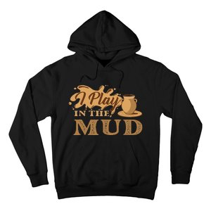 I Play In The Mud Pottery Ceramic Potter Ceramicist Hoodie