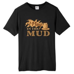 I Play In The Mud Pottery Ceramic Potter Ceramicist Tall Fusion ChromaSoft Performance T-Shirt