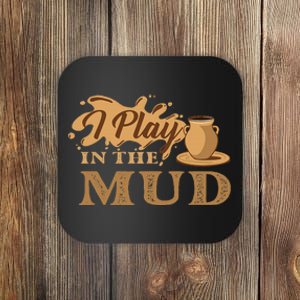 I Play In The Mud Pottery Ceramic Potter Ceramicist Coaster