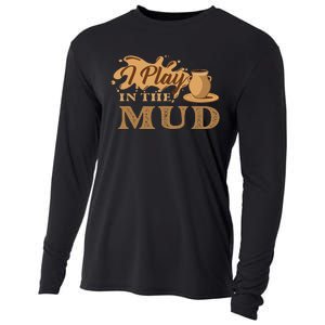 I Play In The Mud Pottery Ceramic Potter Ceramicist Cooling Performance Long Sleeve Crew