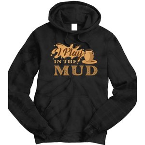 I Play In The Mud Pottery Ceramic Potter Ceramicist Tie Dye Hoodie