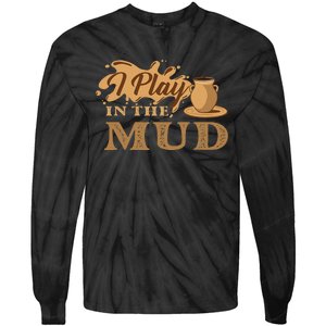 I Play In The Mud Pottery Ceramic Potter Ceramicist Tie-Dye Long Sleeve Shirt