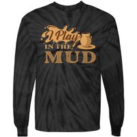 I Play In The Mud Pottery Ceramic Potter Ceramicist Tie-Dye Long Sleeve Shirt