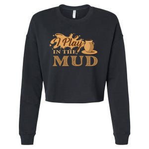 I Play In The Mud Pottery Ceramic Potter Ceramicist Cropped Pullover Crew