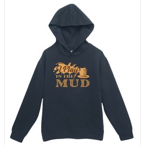 I Play In The Mud Pottery Ceramic Potter Ceramicist Urban Pullover Hoodie