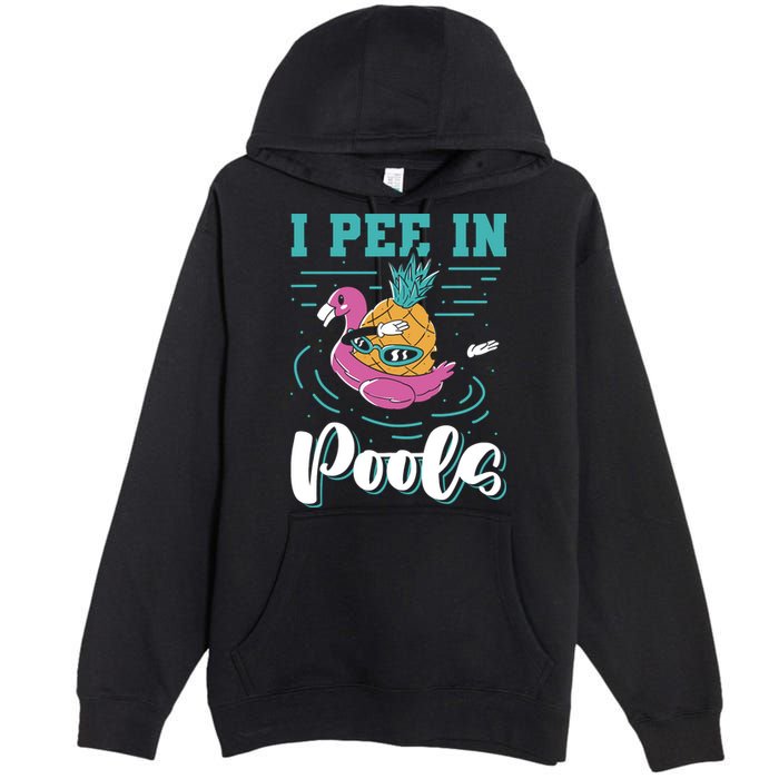 I Pee In Pools Swimming Joke Peeing In Public Pools Premium Pullover Hoodie