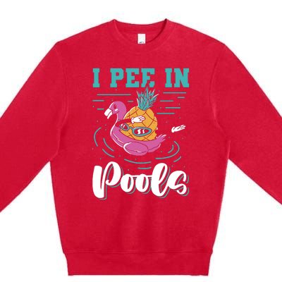 I Pee In Pools Swimming Joke Peeing In Public Pools Premium Crewneck Sweatshirt