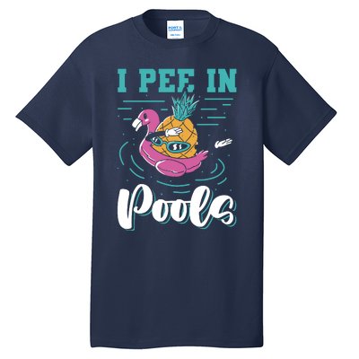 I Pee In Pools Swimming Joke Peeing In Public Pools Tall T-Shirt