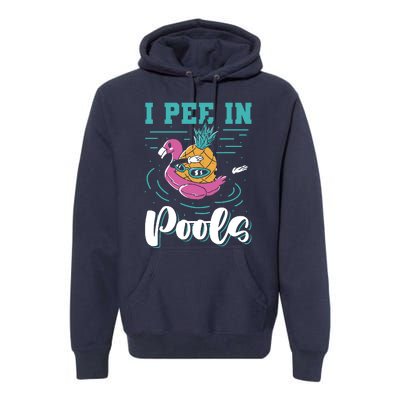 I Pee In Pools Swimming Joke Peeing In Public Pools Premium Hoodie