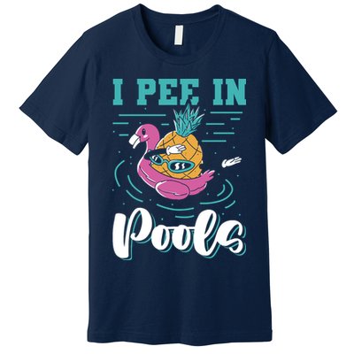 I Pee In Pools Swimming Joke Peeing In Public Pools Premium T-Shirt