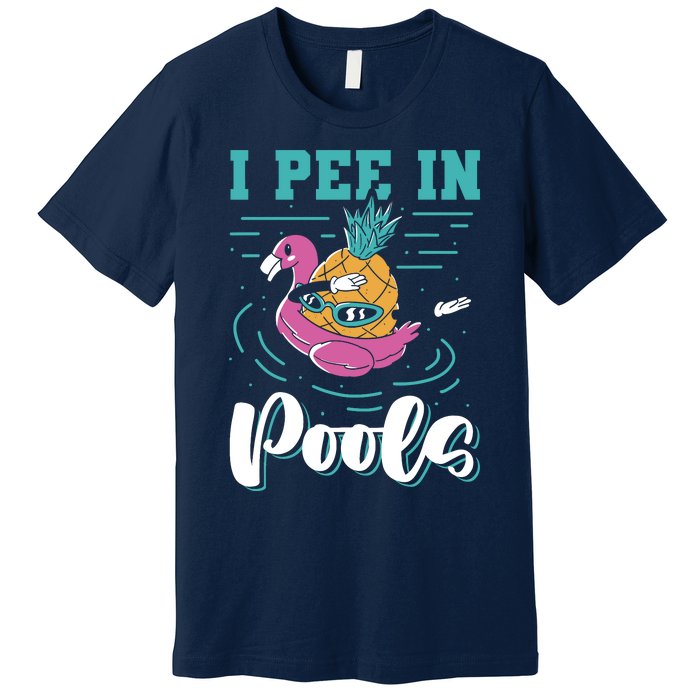 I Pee In Pools Swimming Joke Peeing In Public Pools Premium T-Shirt