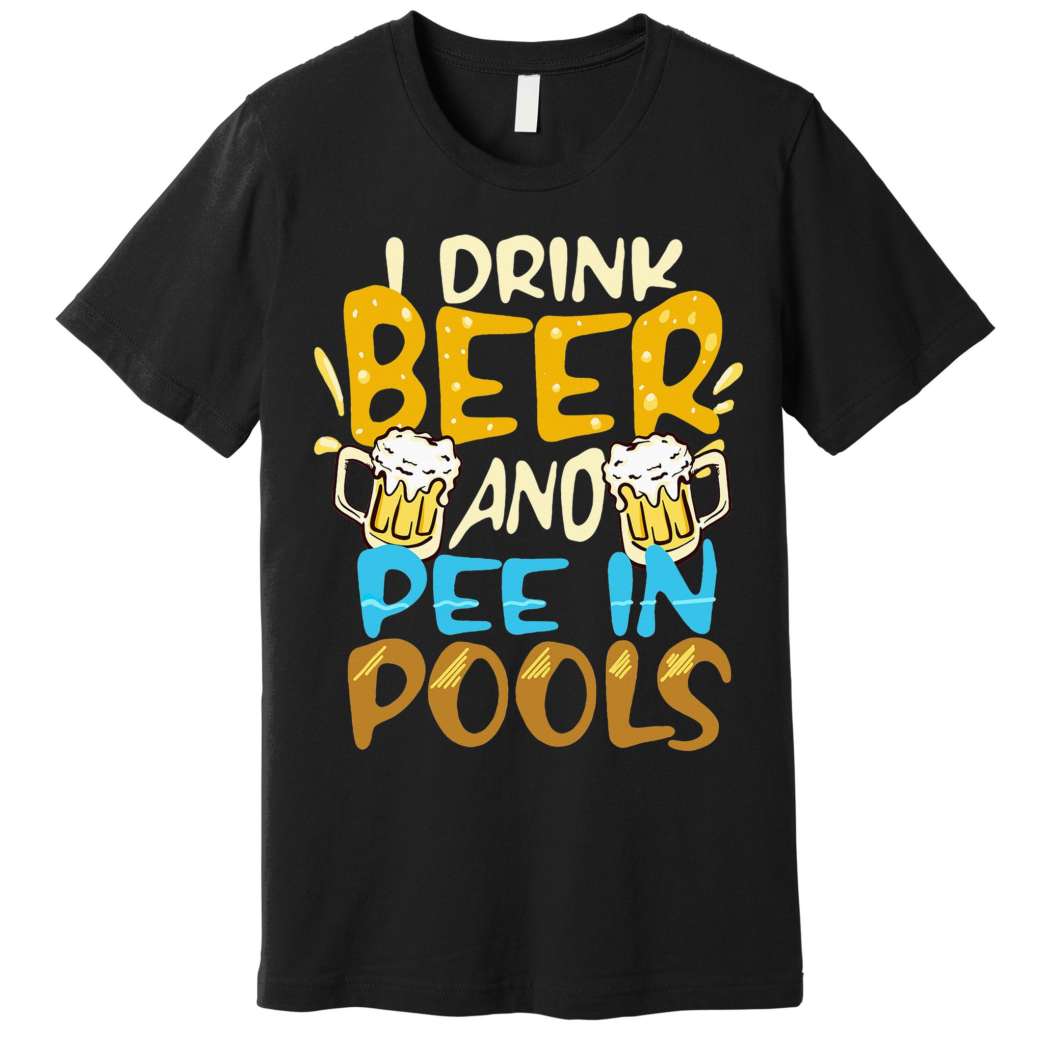 I Pee In Pools Swimming Swim Drink Beer I Pee In Pools Premium T-Shirt