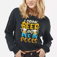 I Pee In Pools Swimming Swim Drink Beer I Pee In Pools Cropped Pullover Crew