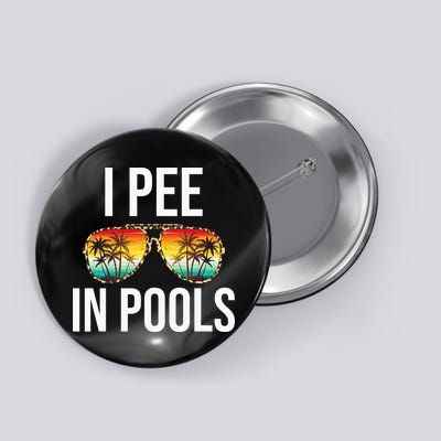 I Pee In Pools Funny Sarcastic Sayings Swim Swimmer Vacation Button