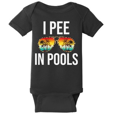 I Pee In Pools Funny Sarcastic Sayings Swim Swimmer Vacation Baby Bodysuit