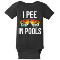 I Pee In Pools Funny Sarcastic Sayings Swim Swimmer Vacation Baby Bodysuit