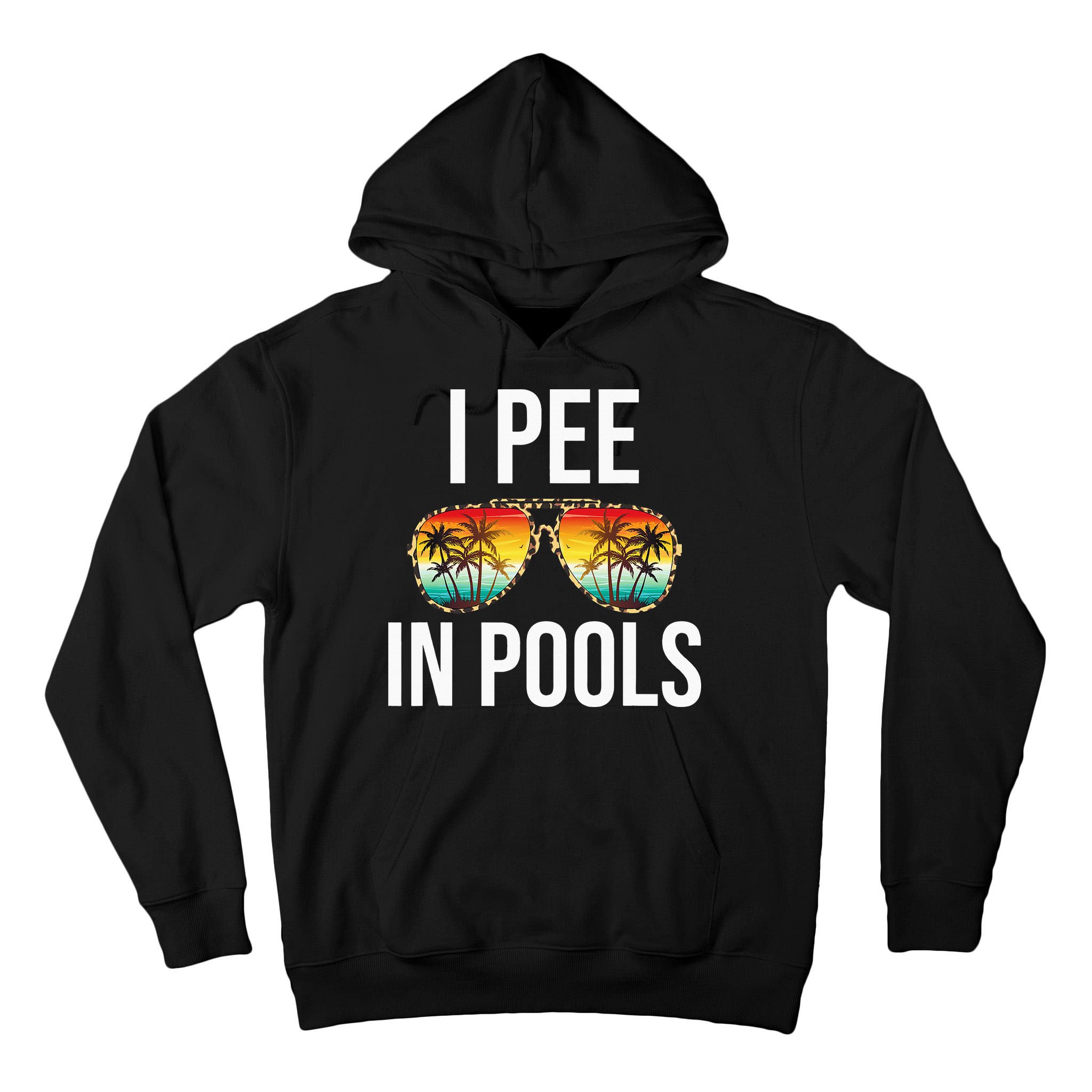 I Pee In Pools Funny Sarcastic Sayings Swim Swimmer Vacation Tall Hoodie