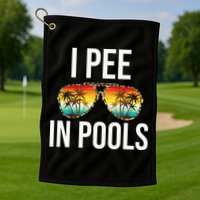 I Pee In Pools Funny Sarcastic Sayings Swim Swimmer Vacation Golf Towel