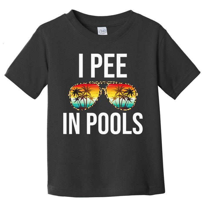 I Pee In Pools Funny Sarcastic Sayings Swim Swimmer Vacation Toddler T-Shirt