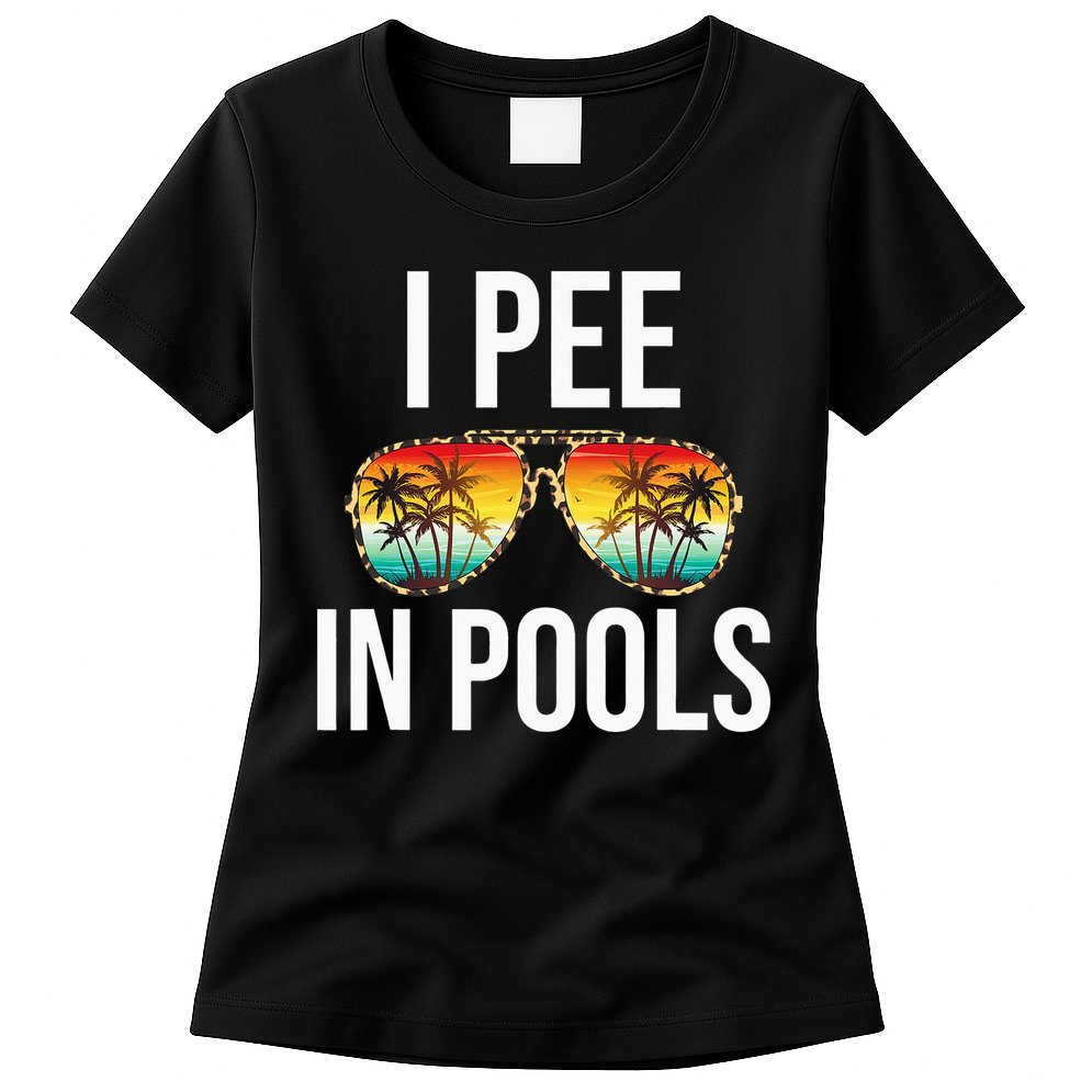 I Pee In Pools Funny Sarcastic Sayings Swim Swimmer Vacation Womens T-Shirt