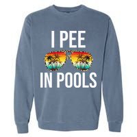 I Pee In Pools Funny Sarcastic Sayings Swim Swimmer Vacation Garment-Dyed Sweatshirt