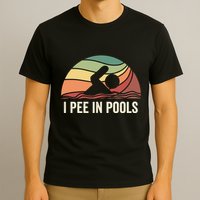 I Pee In Pools Swimming Swim Vacation I Pee In Pools T-Shirt