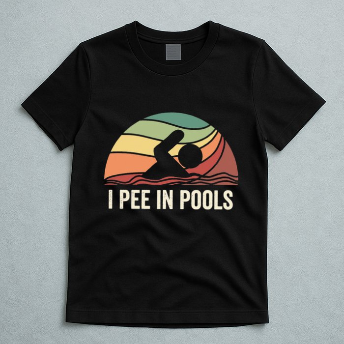 I Pee In Pools Swimming Swim Vacation I Pee In Pools T-Shirt