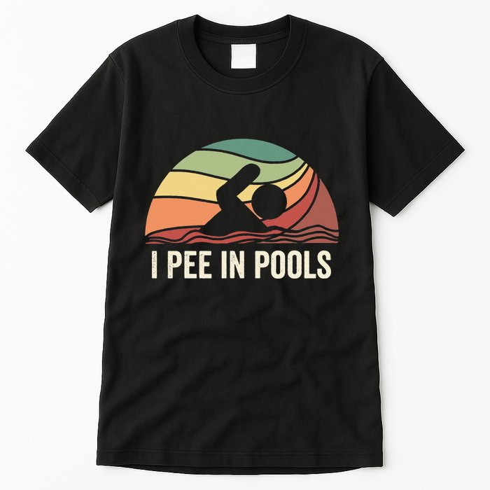 I Pee In Pools Swimming Swim Vacation I Pee In Pools Tall T-Shirt