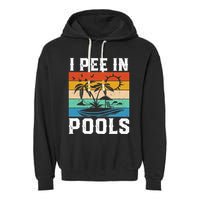 I Pee in Pools Funny Sayings for Pools Swimming Garment-Dyed Fleece Hoodie