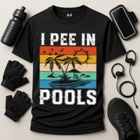 I Pee in Pools Funny Sayings for Pools Swimming Performance Shirt