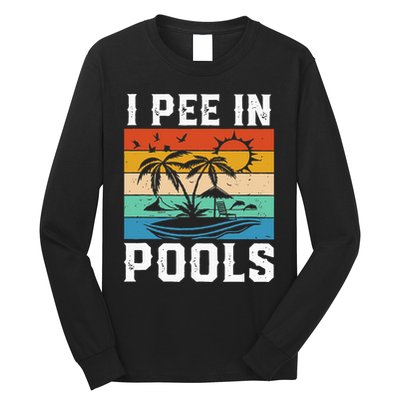 I Pee in Pools Funny Sayings for Pools Swimming Long Sleeve Shirt