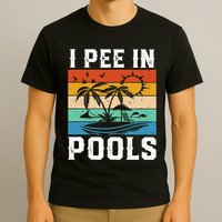 I Pee in Pools Funny Sayings for Pools Swimming T-Shirt