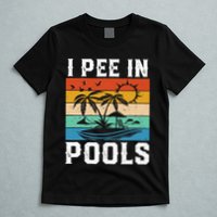 I Pee in Pools Funny Sayings for Pools Swimming T-Shirt