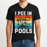 I Pee in Pools Funny Sayings for Pools Swimming V-Neck T-Shirt