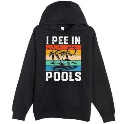 I Pee in Pools Funny Sayings for Pools Swimming Premium Pullover Hoodie