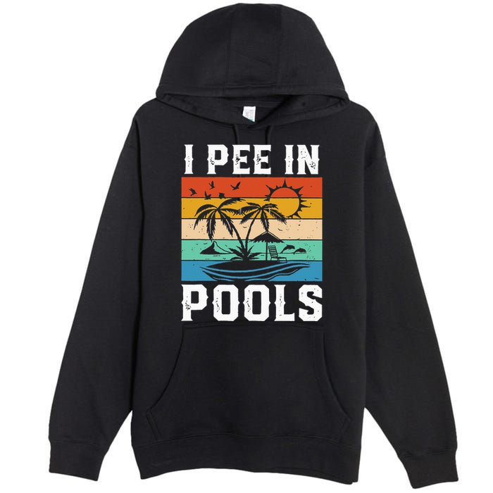I Pee in Pools Funny Sayings for Pools Swimming Premium Pullover Hoodie