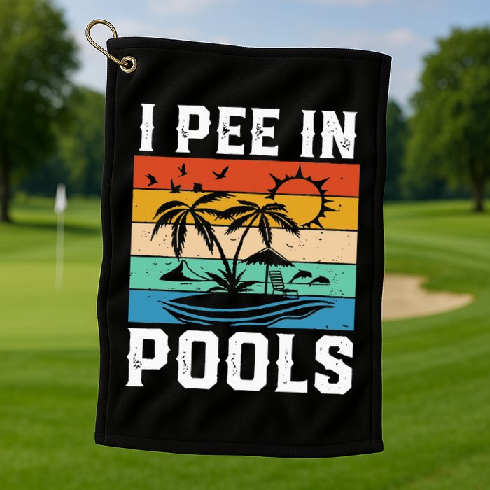 I Pee in Pools Funny Sayings for Pools Swimming Golf Towel