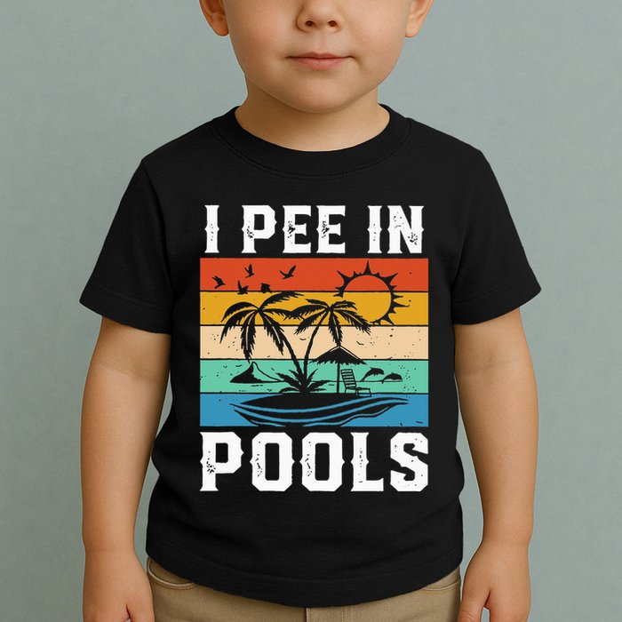 I Pee in Pools Funny Sayings for Pools Swimming Toddler T-Shirt