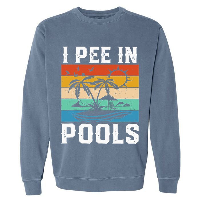 I Pee in Pools Funny Sayings for Pools Swimming Garment-Dyed Sweatshirt