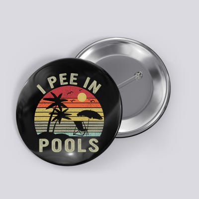 I Pee In Pools Sarcastic Sayings For Pools Lovers Retro Button