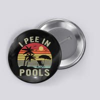 I Pee In Pools Sarcastic Sayings For Pools Lovers Retro Button