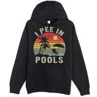 I Pee In Pools Sarcastic Sayings For Pools Lovers Retro Premium Pullover Hoodie
