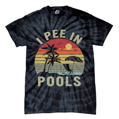 I Pee In Pools Sarcastic Sayings For Pools Lovers Retro Tie-Dye T-Shirt