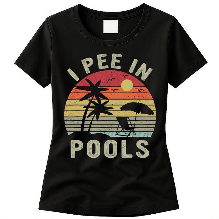 I Pee In Pools Sarcastic Sayings For Pools Lovers Retro Womens T-Shirt