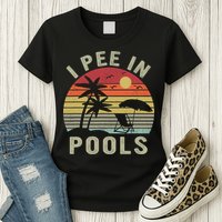 I Pee In Pools Sarcastic Sayings For Pools Lovers Retro Womens T-Shirt