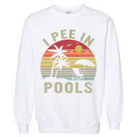 I Pee In Pools Sarcastic Sayings For Pools Lovers Retro Garment-Dyed Sweatshirt