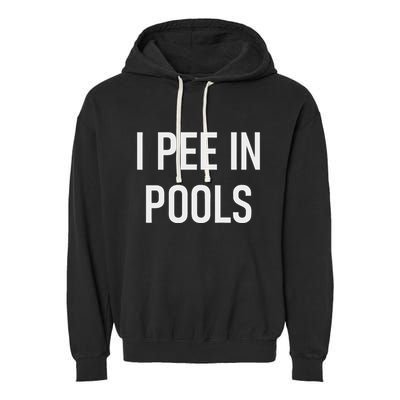 I Pee In Pools Funny Jokes Sarcastic Sayings Garment-Dyed Fleece Hoodie