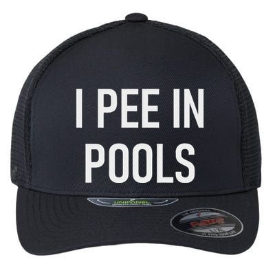 I Pee In Pools Funny Jokes Sarcastic Sayings Flexfit Unipanel Trucker Cap