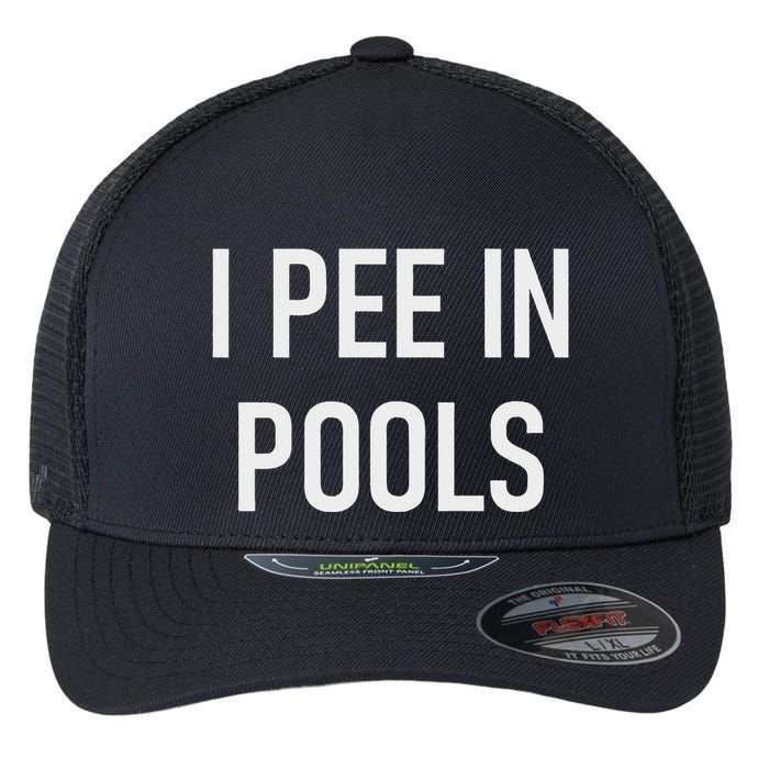 I Pee In Pools Funny Jokes Sarcastic Sayings Flexfit Unipanel Trucker Cap