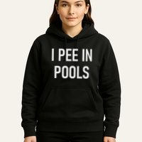 I Pee In Pools Funny Jokes Sarcastic Sayings Hoodie